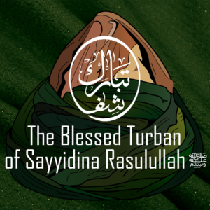 Turban Cloth of Sayyidina Rasulullah ﷺ